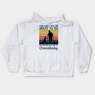 You Can't Tell Me What To Do You're Not My Grandbaby Kids Hoodie